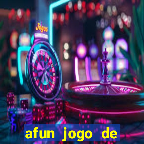 afun jogo de ganhar dinheiro